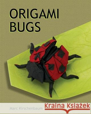 Origami Bugs Marc Kirschenbaum 9781951146009 Fit to Print Pub.