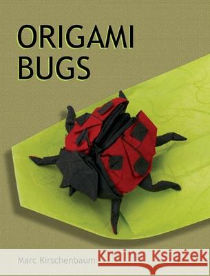 Origami Bugs Marc Kirschenbaum 9781951146016 Fit to Print Pub.