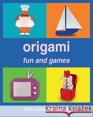 Origami Fun and Games Marc Kirschenbaum 9781951146139 Fit to Print Pub.