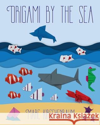 Origami by the Sea Marc Kirschenbaum 9781951146177 Fit to Print Pub.