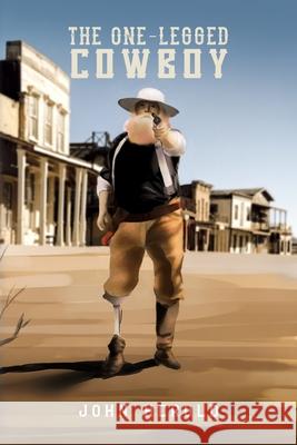 The One-Legged Cowboy Herold, John 9781951147174 Rustik Haws LLC