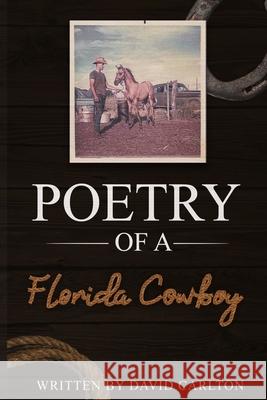 Poetry of a Florida Cowboy David Carlton 9781951147846 Rustik Haws LLC