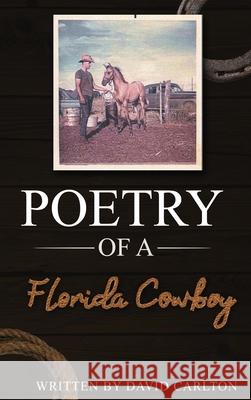 Poetry of a Florida Cowboy David Carlton 9781951147853 Rustik Haws LLC