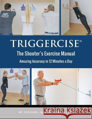 Triggercise: The Shooter's Exercise Manual Michael Mansfield   9781951158118 Orange Blossom Publishing