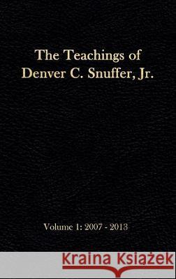 The Teachings of Denver C. Snuffer, Jr. Volume 1: 2007-2013: Reader's Edition Hardback, 6 x 9 in. Denver C Snuffer, Jr, Restoration Archives 9781951168490 Restoration Archive