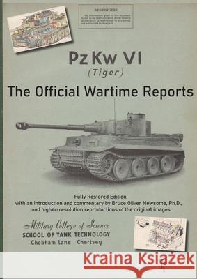 PzKw. VI Tiger Tank: The Official Wartime Reports Bruce Oliver Newsome School of Tank Technology 9781951171049 Tank Archives Press