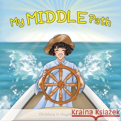 My Middle Path: The Noble Eightfold Path Teaches Kids To Think, Speak, And Act Skillfully - A Guide For Children To Practice in Buddhi Christine H. Huynh 9781951175115