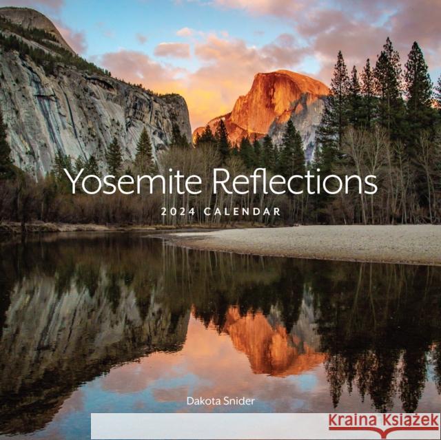 Yosemite Reflections 2024 Calendar Dakota Snider 9781951179304 Yosemite Conservancy