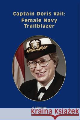 Captain Doris Vail: Female Navy Trailblazer Doris Vail 9781951188115