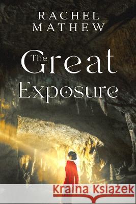 The Great Exposure Rachel Mathew   9781951188757 Hallard Press LLC
