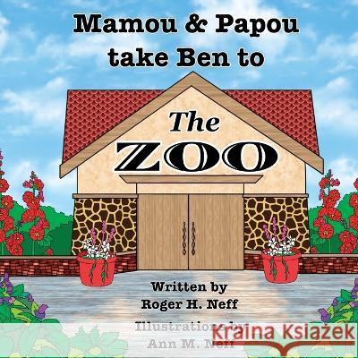 Mamou and Papou Take Ben to the Zoo / a Genie and a Shoe Roger H Neff Ann M Neff  9781951188818 Hallard Press LLC