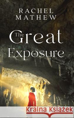 The Great Exposure Rachel M Mathew   9781951188924 Hallard Press LLC