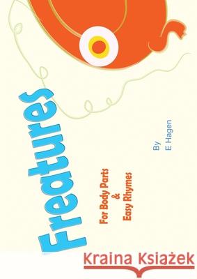 Freatures (Friendly Creatures): For Body Parts & Easy Rhymes E. Hagen 9781951193379