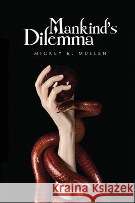 Mankind's Dilemma Mickey R. Mullen 9781951193829