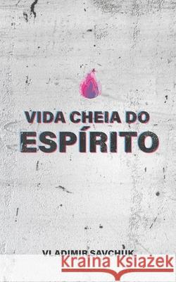 Vida Cheia Do Espírito Savchuk, Vladimir 9781951201043 Amazon Digital Services LLC - KDP Print US