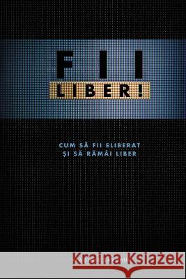 FII LIBER! (Romanian edition) Vladimir Savchuk 9781951201234