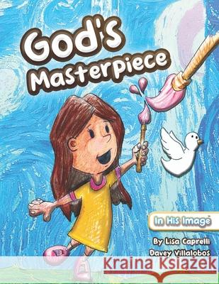 God's Masterpiece: A Christian Children's Book Davey Villalobos, Lisa Caprelli 9781951203320