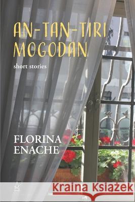 An-Tan-Tiri Mogodan: Short Stories Florina Enache 9781951214418 Adelaide Books