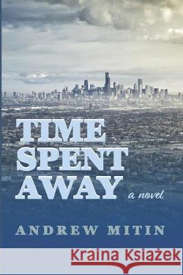 Time Spent Away Andrew Mitin 9781951214586 Adelaide Books