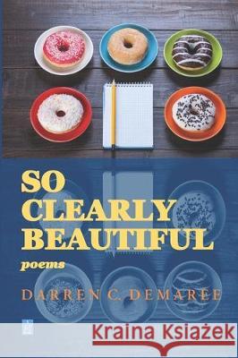 So Clearly Beautiful: Poems Darren C. Demaree 9781951214791