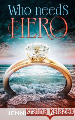 Who Needs A Hero Jennifer L. Hart 9781951215804