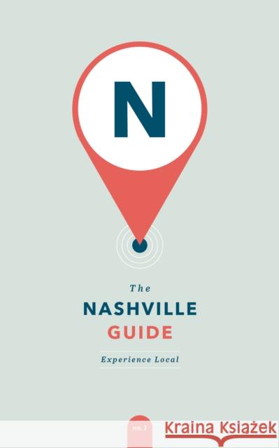 The Nashville Guide: Experience Local Abby Demmer 9781951217044 Blue Hills Press