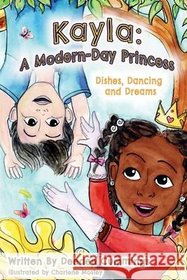 Kayla: A Modern Day Princess, Dishes Dancing and Dreams: A Modern Day Princess Deedee Cummings 9781951218232