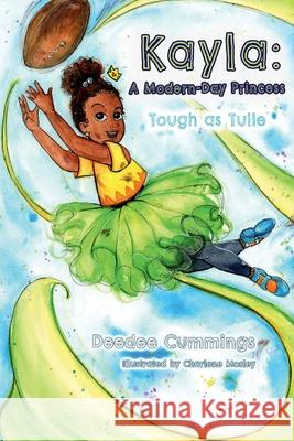 Kayla: A Modern Day Princess: Tough as Tulle Deedee Cummings 9781951218256