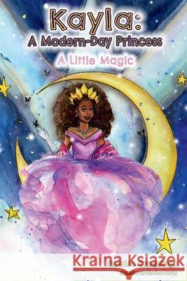 Kayla: A Modern Day Princess: A Little Magic Deedee Cummings 9781951218300