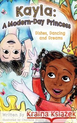 Kayla: A Modern Day Princess, Dishes Dancing and Dreams Deedee Cummings 9781951218621