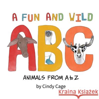 A Fun and Wild ABC: Animals from A-Z Cindy Cage 9781951224097