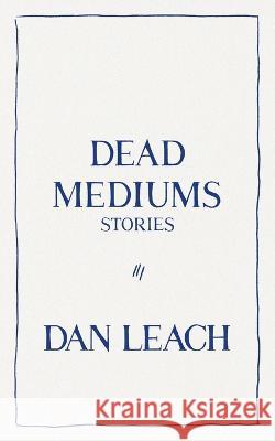Dead Mediums Dan Leach 9781951226176