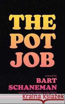The Pot Job Bart Schaneman 9781951226237