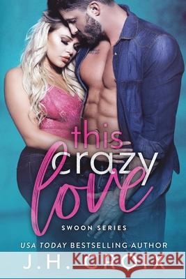 This Crazy Love J H Croix 9781951228507 Frisky Fox Publishing, LLC