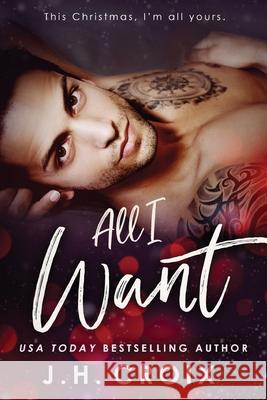 All I Want J. H. Croix 9781951228705 Frisky Fox Publishing, LLC