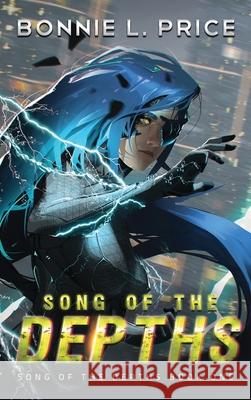 Song of the Depths: A Sci-Fantasy Cyberpunk Thriller Price, Bonnie L. 9781951235048 Bonnie L. Price