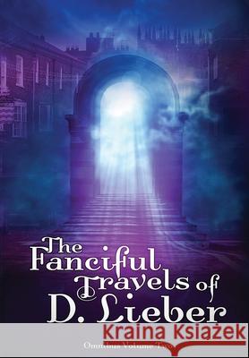 The Fanciful Travels of D. Lieber: Omnibus Volume Two D. Lieber 9781951239169 Ink & Magick