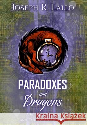 Paradoxes and Dragons: A Science Fiction and Fantasy Anthology Joseph R. Lallo 9781951240011 Joseph Lallo