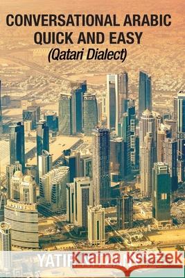 Conversational Arabic Quick and Easy: Qatari Dialect Yatir Nitzany 9781951244309 Yatir Nitzany