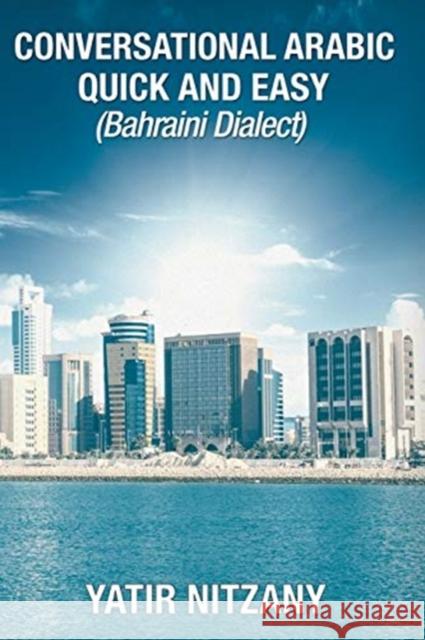 Conversational Arabic Quick and Easy: Bahraini Dialect Yatir Nitzany 9781951244316 Yatir Nitzany
