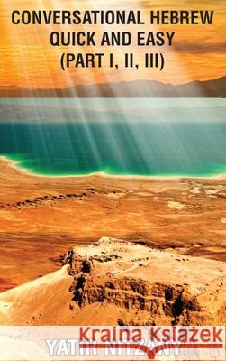 Conversational Hebrew Quick and Easy: Part I, II, III Yatir Nitzany 9781951244637 Yatir Nitzany