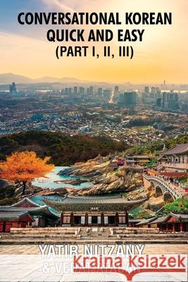 Conversational Korean Quick and Easy - Part 1, 2 and 3 Yatir Nitzany 9781951244750 Yatir Nitzany