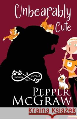 Unbearably Cute Pepper McGraw 9781951247119 Pmg Publishing