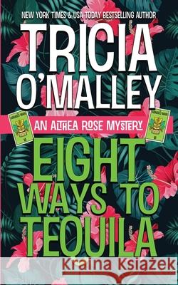 Eight Ways to Tequila: A Paranormal Cozy Mystery Tricia O'Malley 9781951254308