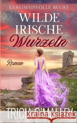 Wilde irische Wurzeln: Margaret & Sean Tricia O'Malley 9781951254643