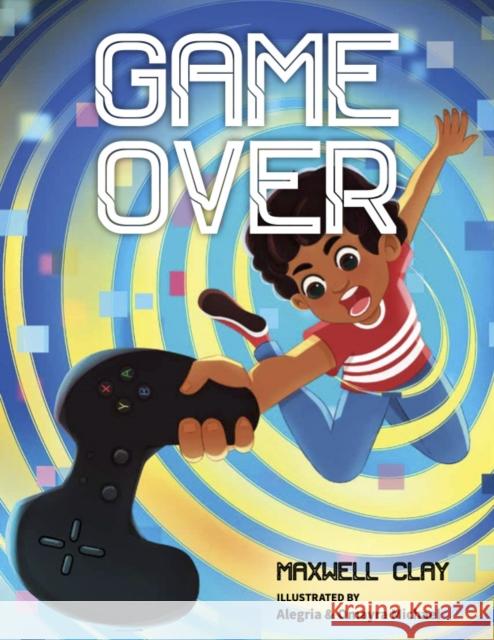 Game Over Maxwell Clay 9781951257491 Young Authors Publishing
