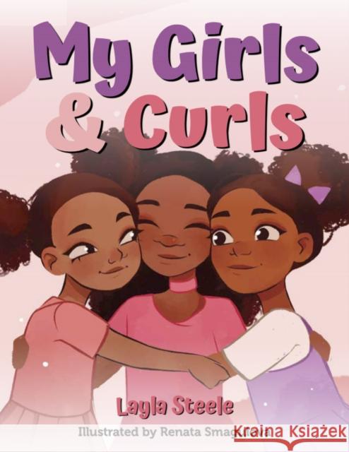 My Girls & Curls Layla Steele 9781951257798 Young Authors Publishing