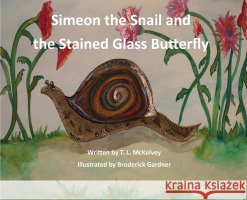 Simeon the Snail and the Stained Glass Butterfly T. L. McKelvey Gardner Broderick 9781951263089 Pen It! Publications, LLC