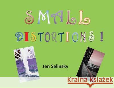 Small Distortions: A Coffee Table Book by Jen Selinsky Selinsky, Jen 9781951263508 Pen It! Publications, LLC