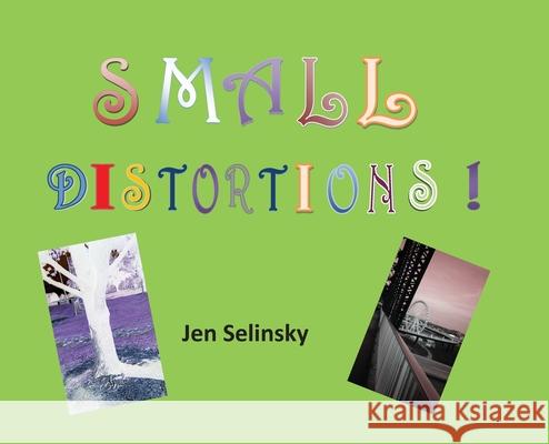 Small Distortions: A Coffee Table Book by Jen Selinsky Jen Selinsky 9781951263546 Pen It! Publications, LLC